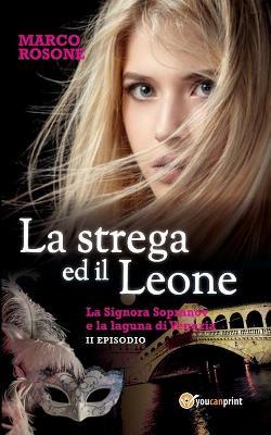 La strega ed il leone. La signora Sopranov e la laguna di Venezia. Vol. 2 - Marco Rosone - Libro Youcanprint 2017 | Libraccio.it