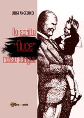 Ho scritto «duce» rosso sangue