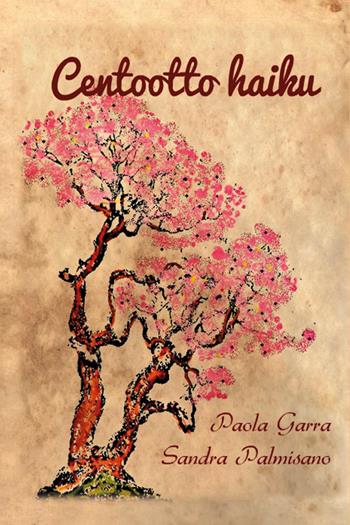 Centootto haiku - Sandra Palmisano, Paola Garra - Libro Youcanprint 2017 | Libraccio.it