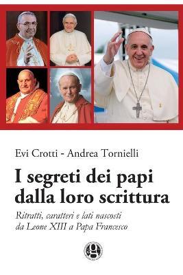 I segreti dei papi dalla loro scrittura. Ritratti, caratteri e lati nascosti da Leone XIII a papa Francesco - Evi Crotti, Andrea Tornielli - Libro Youcanprint 2017 | Libraccio.it