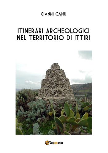 Itinerari archeologici nel territorio di Ittiri - Gianni Canu - Libro Youcanprint 2017 | Libraccio.it
