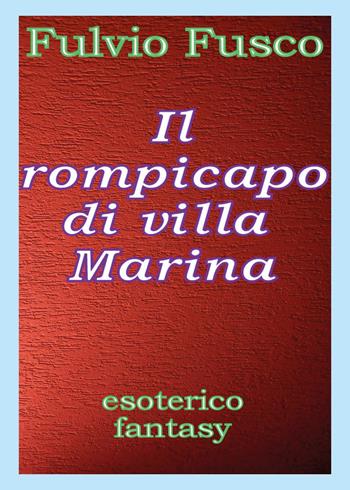 Il rompicapo di villa Marina - Fulvio Fusco - Libro Youcanprint 2017 | Libraccio.it