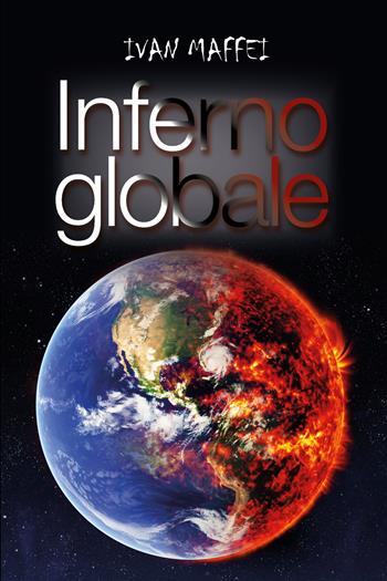 Inferno globale - Ivan Maffei - Libro Youcanprint 2017 | Libraccio.it