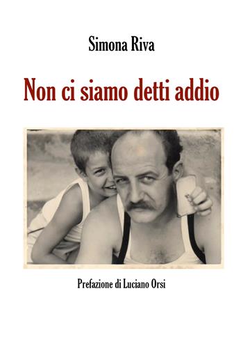 Non ci siamo detti addio - Simona Riva - Libro Youcanprint 2017 | Libraccio.it