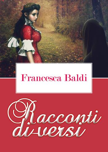 Racconti di-versi - Francesca Baldi - Libro Youcanprint 2017 | Libraccio.it