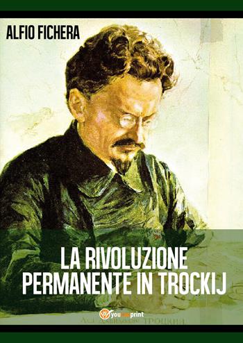 La rivoluzione permanente in Trockij - Alfio Fichera - Libro Youcanprint 2018 | Libraccio.it