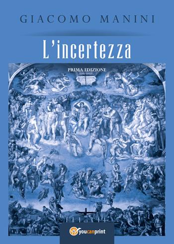 L'incertezza - Giacomo Manini - Libro Youcanprint 2018 | Libraccio.it