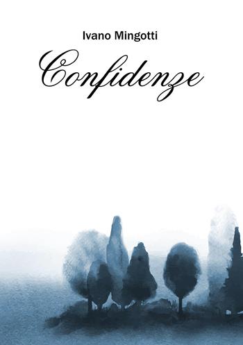 Confidenze - Ivano Mingotti - Libro Youcanprint 2018 | Libraccio.it
