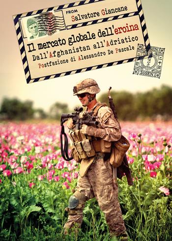 Il mercato globale dell'eroina. Dall'Afghanistan all'Adriatico - Salvatore Giancane - Libro Youcanprint 2018 | Libraccio.it