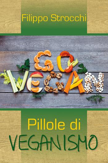 Go vegan. Pillole di veganismo - Filippo Strocchi - Libro Youcanprint 2018 | Libraccio.it