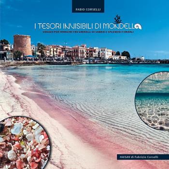 I tesori invisibili di Mondello, viaggio per immagini fra granelli di sabbia e splendidi fondali. Ediz. illustrata - Fabio Corselli - Libro Youcanprint 2018 | Libraccio.it