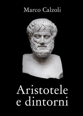 Aristotele e dintorni - Marco Calzoli - Libro Youcanprint 2018 | Libraccio.it