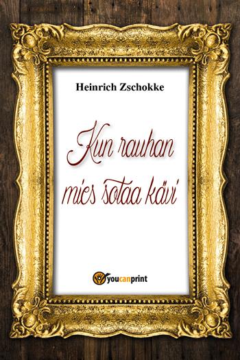 Kun rauhan mies sotaa kävi - Heinrich Zschokke - Libro Youcanprint 2018 | Libraccio.it