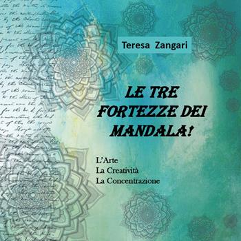 Le tre fortezze dei mandala! Ediz. illustrata - Teresa Zangari - Libro Youcanprint 2018 | Libraccio.it