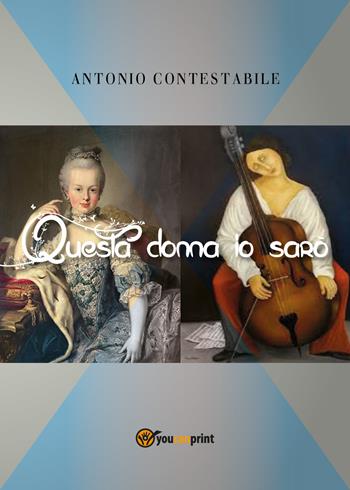 Questa donna io sarò - Antonio Contestabile - Libro Youcanprint 2018 | Libraccio.it