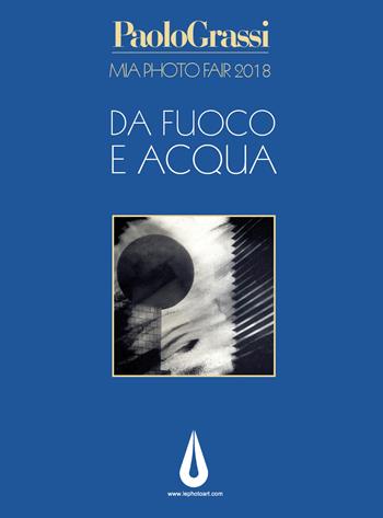 MIA Photo Fair 2018. Da fuoco e acqua. Ediz. illustrata - Maurizio Grassi - Libro Youcanprint 2018 | Libraccio.it