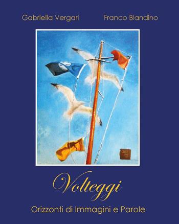 Volteggi. Orizzonti di immagini e parole - Gabriella Vergari - Libro Youcanprint 2018 | Libraccio.it