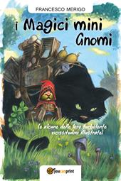 I magici mini gnomi (e alcune delle loro turbolente vicissitudini illustrate). Ediz. a colori