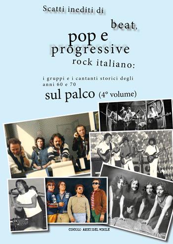 Scatti inediti di beat, pop e progressive rock italiano: i gruppi storici degli anni '60 e '70 sul palco. Ediz. a colori. Vol. 4  - Libro Youcanprint 2018 | Libraccio.it