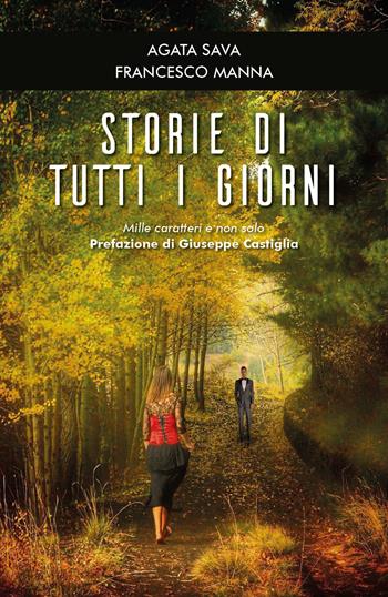 Storie di tutti i giorni. Mille caratteri e non solo - Agata Sava, Francesco Manna - Libro Youcanprint 2018 | Libraccio.it