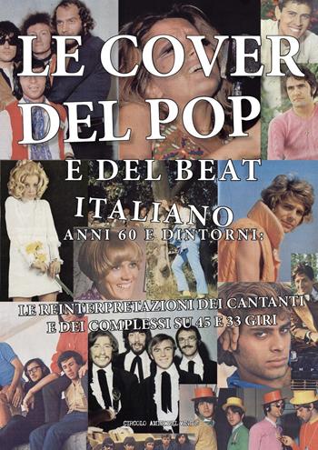 Le cover del pop e del beat italiano anni 60 e dintorni: le reinterpretazioni dei cantanti e dei complessi su 45 e 33 giri - Circolo amici del vinile - Libro Youcanprint 2018 | Libraccio.it