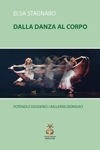 Dalla danza al corpo. Potenza e desiderio: i ballerini dionisiaci - Elsa Stagnaro - Libro Youcanprint 2018 | Libraccio.it