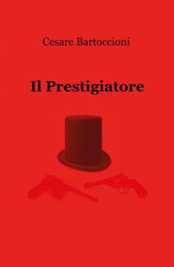 Il prestigiatore - Cesare Bartoccioni - Libro Youcanprint 2018 | Libraccio.it