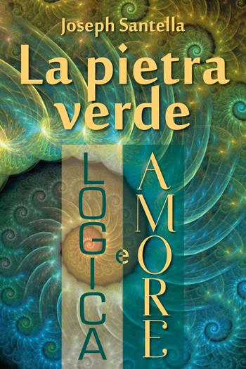 La pietra verde. Logica e amore - Joseph Santella - Libro Youcanprint 2018 | Libraccio.it