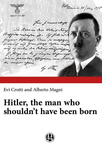 Hitler, the man who shouldn't have been born - Evi Crotti, Alberto Magni - Libro Youcanprint 2018 | Libraccio.it