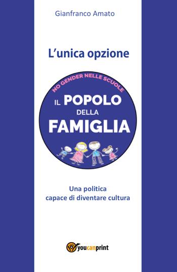 L' unica opzione - Gianfranco Amato - Libro Youcanprint 2018 | Libraccio.it