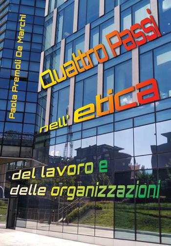 Quattro passi nell'etica del lavoro e delle organizzazioni - Paola Premoli De Marchi - Libro Youcanprint 2018 | Libraccio.it