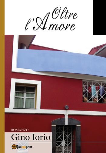 Oltre l'amore - Gino Iorio - Libro Youcanprint 2018 | Libraccio.it