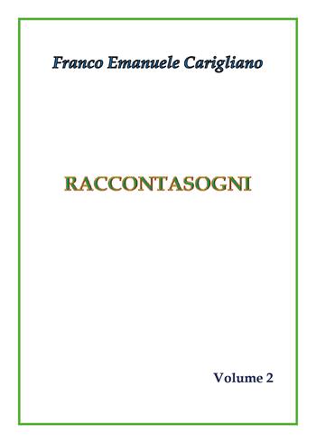 Raccontasogni. Vol. 2 - Franco Emanuele Carigliano - Libro Youcanprint 2018 | Libraccio.it