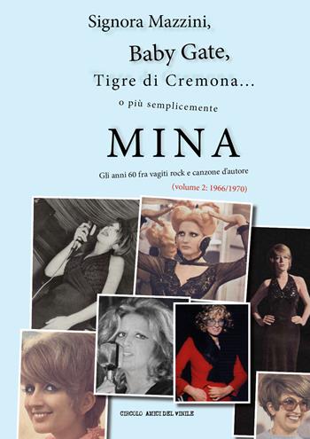 Signora Mazzini, Baby Gate, Tigre di Cremona o più semplicemente Mina. Gli anni 60 fra vagiti rock e canzone d'autore. Vol. 2: 1966-1970. - Circolo amici del vinile - Libro Youcanprint 2018 | Libraccio.it