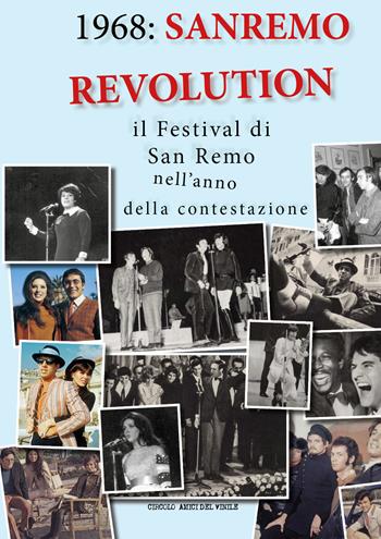 1968: Sanremo revolution. Il Festival di San Remo nell'anno della contestazione - Circolo amici del vinile - Libro Youcanprint 2018 | Libraccio.it