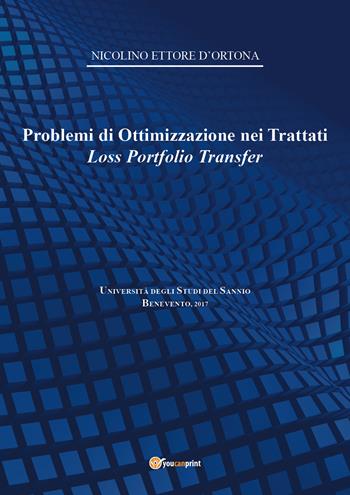 Problemi di ottimizzazione nei trattati Loss Portfolio Transfer - Nicolino Ettore D'Ortona - Libro Youcanprint 2017 | Libraccio.it