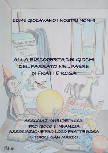 Come giocavano i nostri nonni. Alla riscoperta dei giochi del passato nel paese di Fratte Rosa  - Libro Youcanprint 2018 | Libraccio.it
