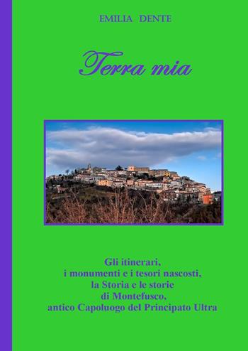 Terra mia - Emilia Dente - Libro Youcanprint 2018 | Libraccio.it