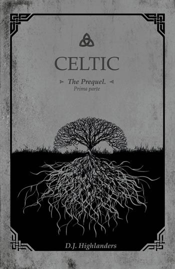 Celtic. The prequel. Ediz. italiana. Vol. 1 - D. J. Highlanders - Libro Youcanprint 2018 | Libraccio.it