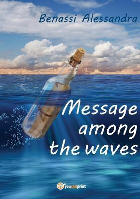Message among the waves - Alessandra Benassi - Libro Youcanprint 2018 | Libraccio.it