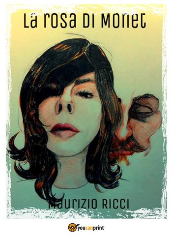 La rosa di Monet - Maurizio Ricci - Libro Youcanprint 2018 | Libraccio.it