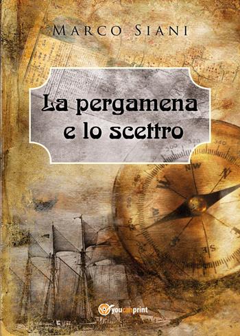La pergamena e lo scettro - Marco Siani - Libro Youcanprint 2018 | Libraccio.it