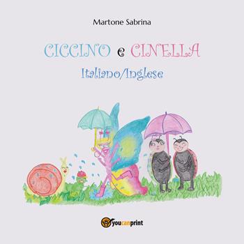 Ciccino e Cinella. Ediz. italiana e inglese - Sabrina Martone - Libro Youcanprint 2018 | Libraccio.it