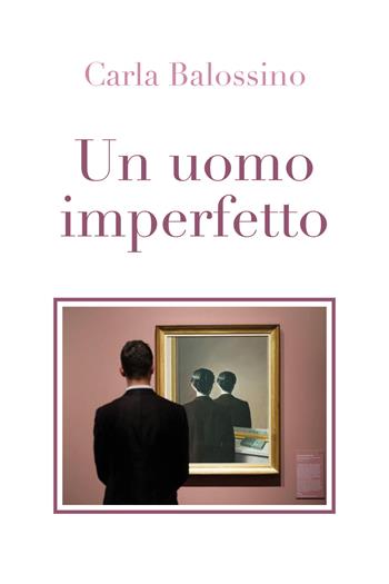 Un uomo imperfetto - Carla Balossino - Libro Youcanprint 2018 | Libraccio.it