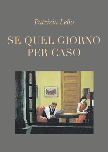 Se quel giorno per caso - Patrizia Lello - Libro Youcanprint 2018 | Libraccio.it