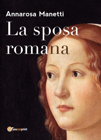 La sposa romana - Annarosa Manetti - Libro Youcanprint 2018 | Libraccio.it