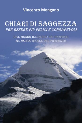 Chiari di saggezza. Per essere più felici e consapevoli - Vincenzo Mengano - Libro Youcanprint 2018 | Libraccio.it