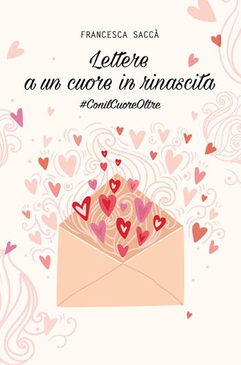 Lettere a un cuore in rinascita - Francesca Saccà - Libro Youcanprint 2018 | Libraccio.it