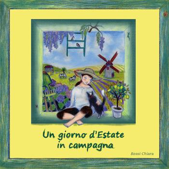 Un giorno d'estate in campagna - Chiara Rossi - Libro Youcanprint 2018 | Libraccio.it