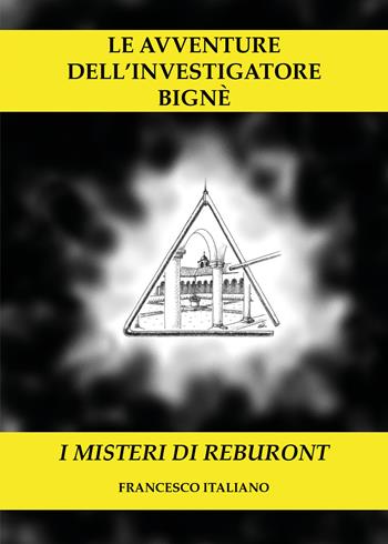 I misteri di Reburont. Le avventure dell'investigatore Bignè - Francesco Italiano - Libro Youcanprint 2018 | Libraccio.it